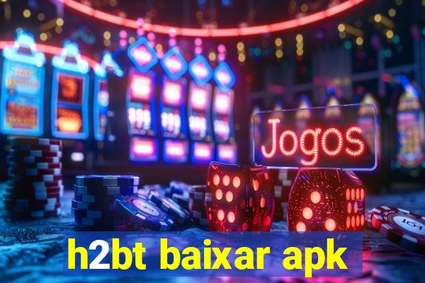 h2bt baixar apk